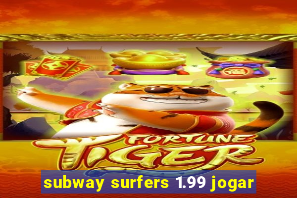 subway surfers 1.99 jogar